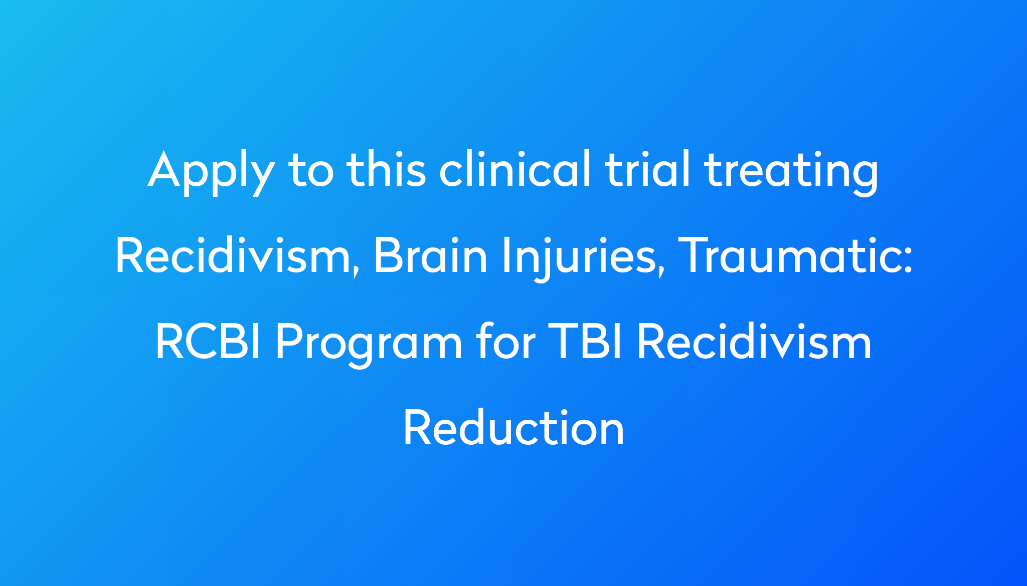 RCBI Program For TBI Recidivism Reduction Clinical Trial 2024 | Power